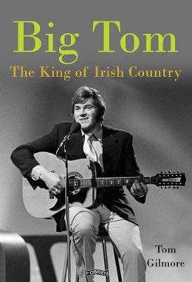 Tom Gilmore - Big Tom : The King of Irish Country  - HB