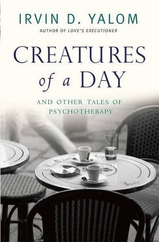 Irvin D. Yalom / Creatures of a Day and Other Tales of Psychotherapy (Large Paperback)
