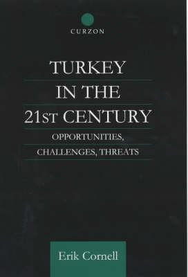 Erik Cornell / Turkey in the 21st Century: Opportunities, Challenges, Threats (Hardback)