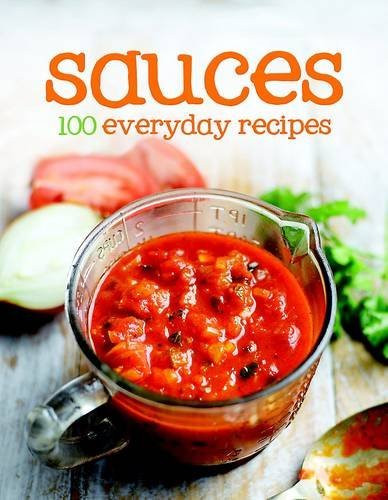 Parragon Books / Sauces: 100 Everyday Recipes (Hardback)