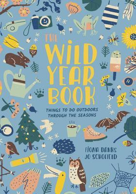Fiona Danks  & Jo Schofield / The Wild Year Book - Things to do Outdoors Throughout the Seasons (Large Paperback)