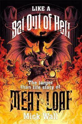 Mick Wall / Like a Bat Out of Hell (Large Paperback)
