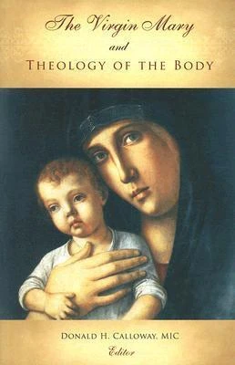 Donald H. Calloway / The Virgin Mary and Theology of The Body (Large Paperback)