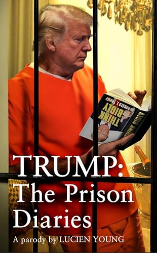 Lucien Young / Trump: The Prison Diaries