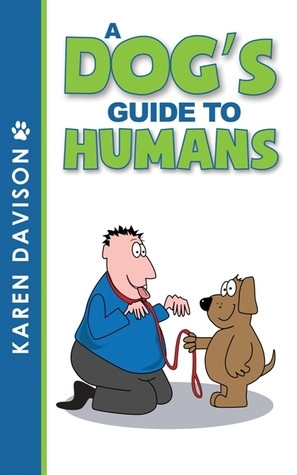 Karen Davison / A Dog's Guide to Humans