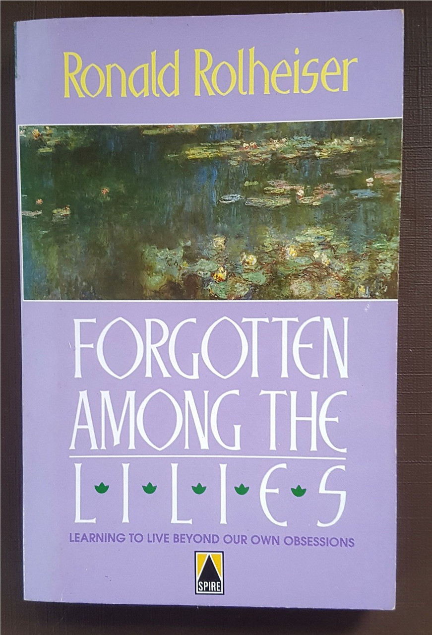 Ronald Rolheiser / Forgotten Among the Lilies