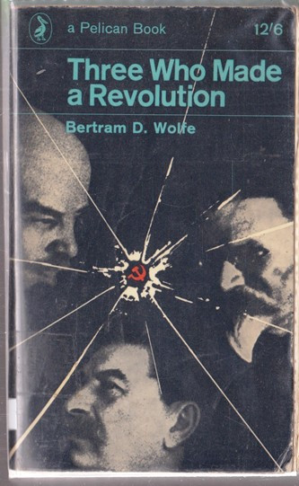 Bertram D. Wolfe / Three Who Made a Revolution (Vintage Paperback)