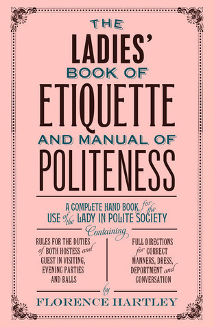 Florence Hartley / The Ladies' Book of Etiquette and Manual of Politeness