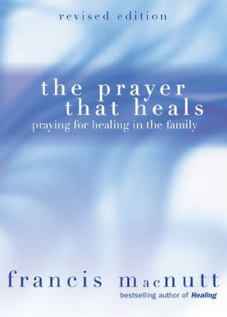 Francis S. MacNutt / The Prayer That Heals