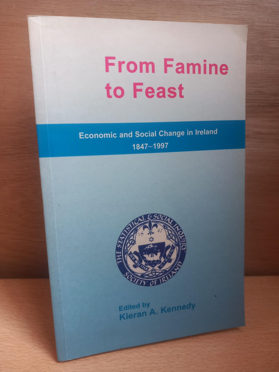 Kieran A Kennedy ( Editor)  - From Famine to Feast : Economic and Social Change in Ireland 1847-1997 - PB