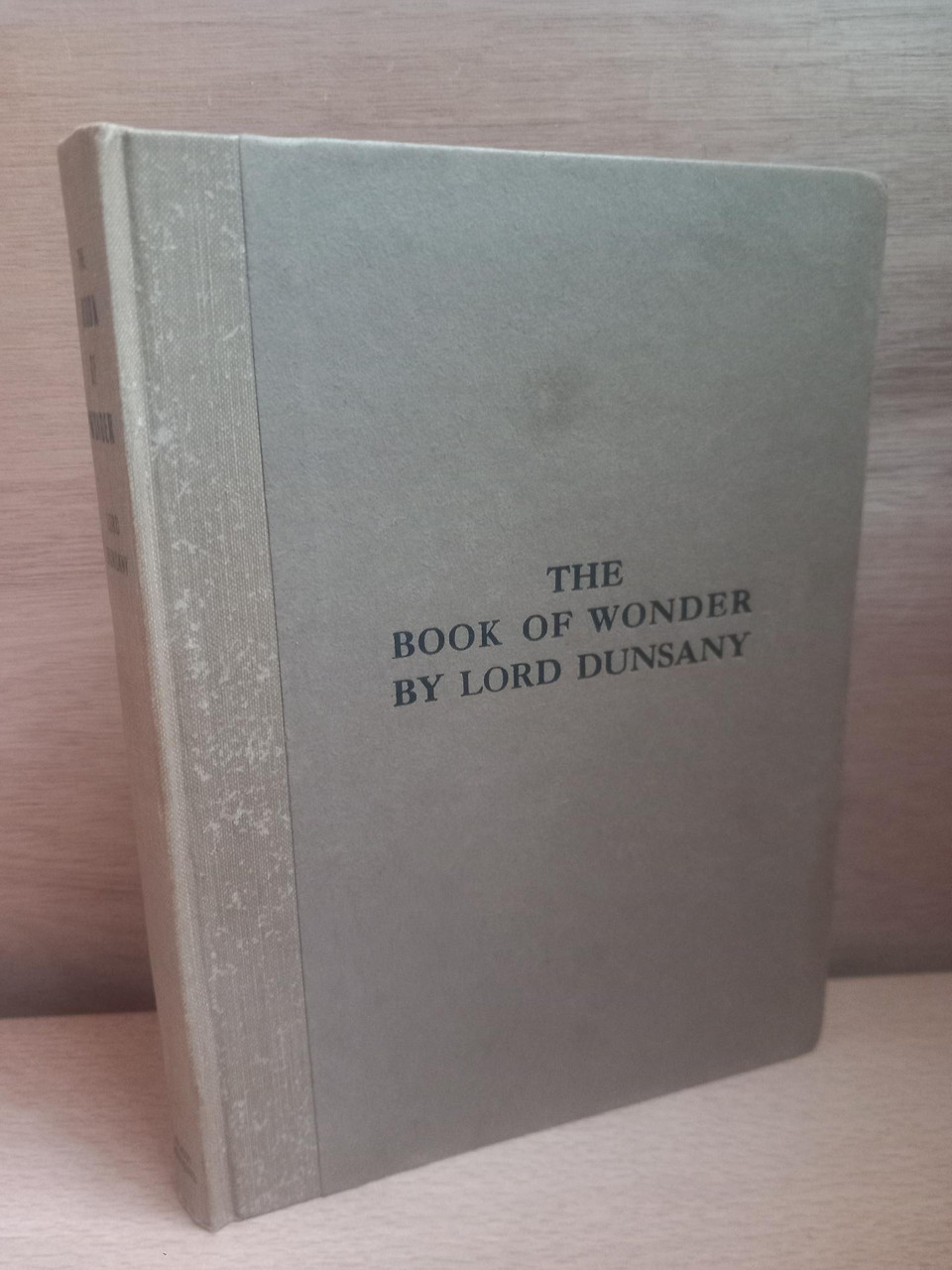 Lord Dunsany ( Edward Plunkett) - The Book of Wonder  ( A Chronicle of Little Adventures at the Edge of the World) - HB 2nd Edition 1919