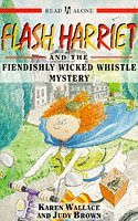 Karen Wallace / Flash Harriet and the Fiendishly Wicked Whistle Mystery