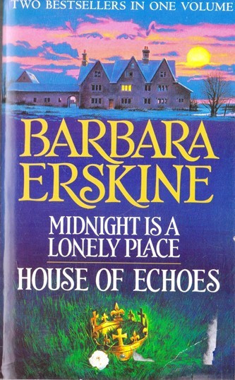 Barbara Erskine / Midnight is a Lonely Place & House of Echos