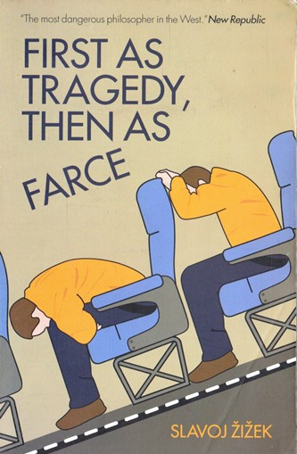 Slavoj Zizek / First as Tragedy, Then as Farce