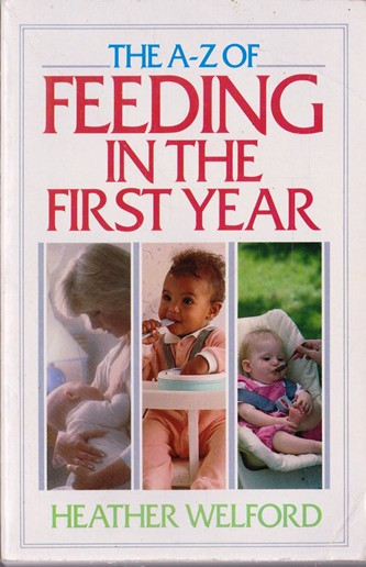 Heather Welford / The A-Z of Feeding in the First Year