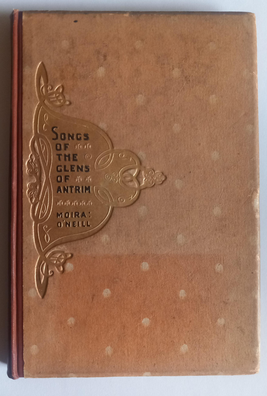 Moira O'Neill - Songs of the Glens of Antrim - HB - 1906