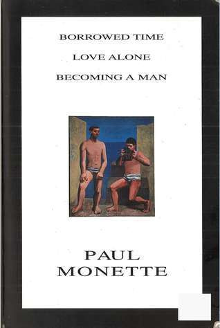 Paul Monette / Borrowed Time / Love Alone / Becoming a Man (Large Paperback)