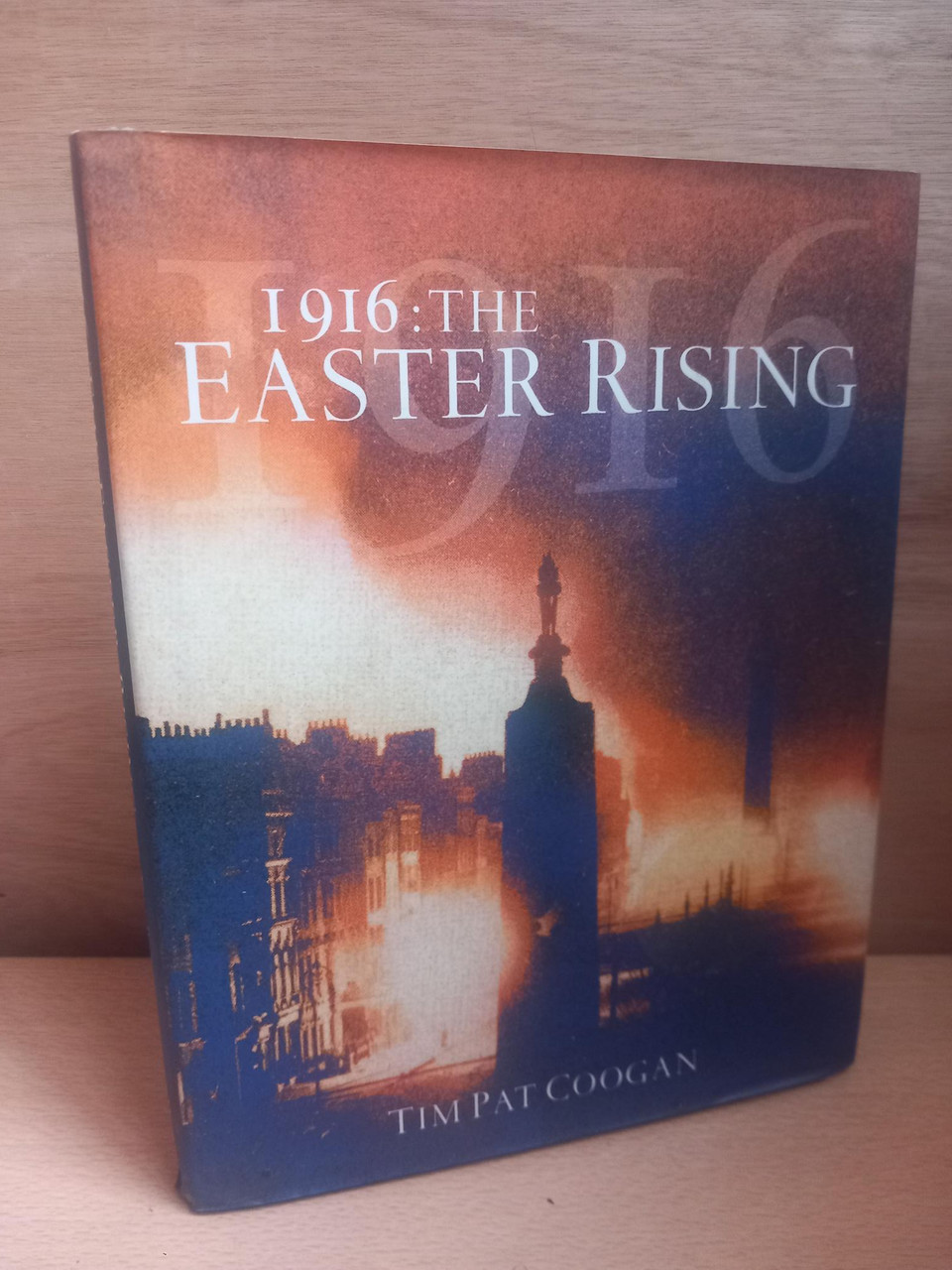 Tim Pat Coogan - 1916 : The Easter Rising - HB - Illustrated Edition 2010 (Originally 2001)