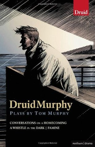 Tom Murphy / Druid Murphy - Famine | A Whistle in the Dark | Conversations on a Homecoming (Large Paperback)