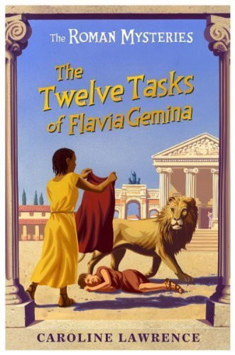 Caroline Lawrence / The Twelve Tasks of Flavia Gemina