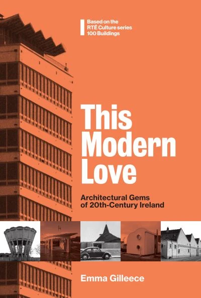 Emma Gilleece - This Modern Love : Architectural Gems of 20th Century Ireland - BRAND NEW