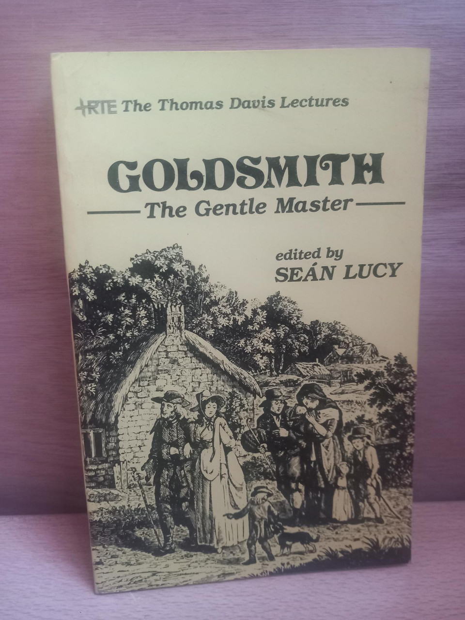 Seán Lucy - Goldsmith : The Gentle Master ( Thomas Davis Lecture ) - PB - 1984