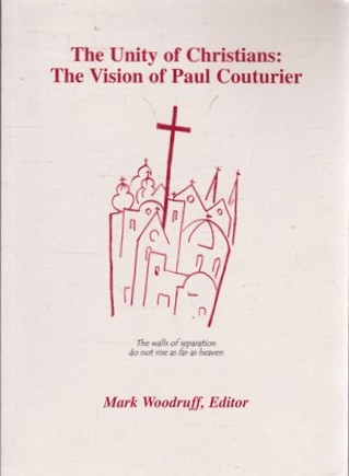 Mark Woodruff / The Unity of Christians: The Vision of Paul Couturier (Large Paperback)