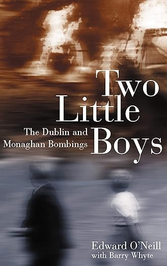 Edward O'Neill  & Barry J Whyte - Two Little Boys : An Account of the Dublin and Monaghan Bombings and their Aftermath - PB - 2004