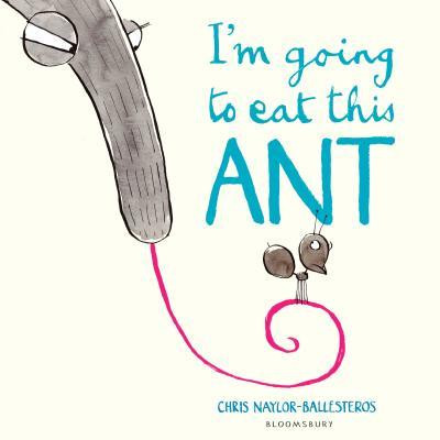 Chris Naylor-Ballesteros / I'm Going To Eat This Ant (Children's Picture Book)