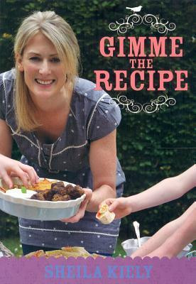 Sheila Kiely / Gimme the Recipe (Coffee Table Book)