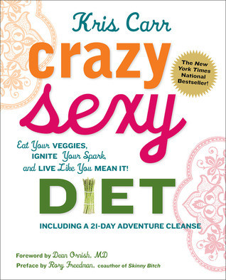 Kris Carr / Crazy Sexy Diet: Eat Your Veggies, Ignite Your Spark, And Live Like You Mean It! (Coffee Table Book)