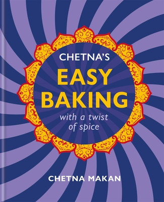 Chetna Makan / Chetna’s Easy Baking: with a twist of spice (Coffee Table Book)