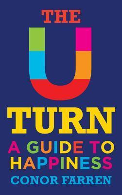 Conor Farren / The U-Turn: A Guide to Happiness (Large Paperback)