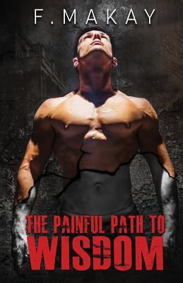 F Makay / The Painful Path To Wisdom (Large Paperback)
