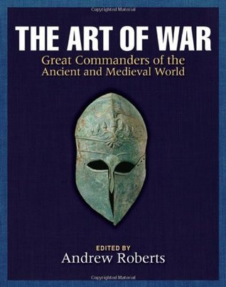 Andrew Roberts / The Art of War - Great Commanders of the Ancient and Medieval World(Coffee Table Book)