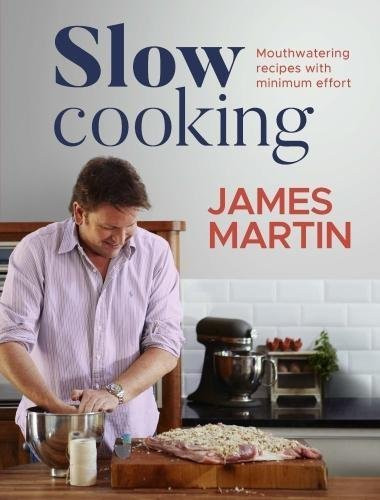 James Martin / Slow Cooking: Mouthwatering Recipes with Minimum Effort (Coffee Table Book)