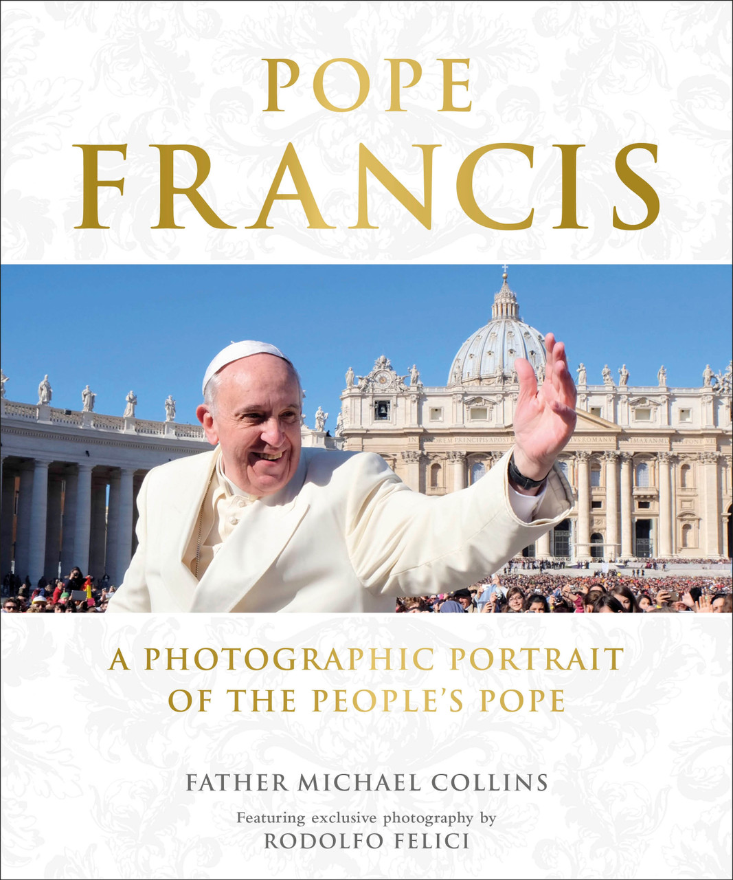 Michael Collins / Pope Francis: A Photographic Portrait of the People's Pope (Coffee Table Book)
