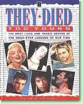 Tony Hall / They Died Too Young: The Brief Lives and Tragic Deaths of the Mega-Star Legends of Our Time (Coffee Table Book)