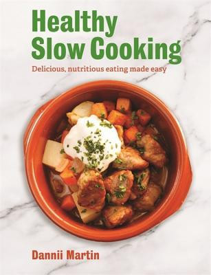 Dannii Martin / The Healthy Slow Cooker: Delicious, nutritious eating made easy (Coffee Table Book)