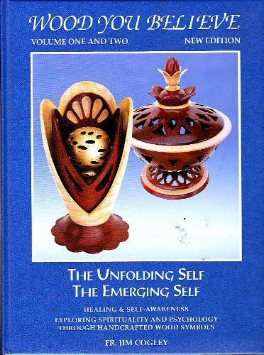 Jim Cogley / Wood You Believe, Vols 1 and 2: The Unfolding Self, The Emerging Self (Coffee Table Book)