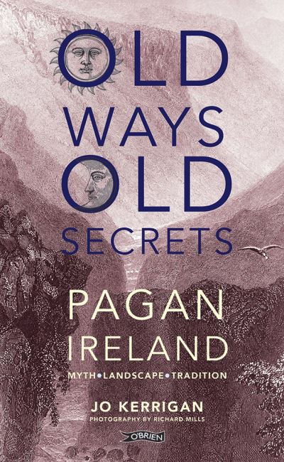Jo Kerrigan - Old Ways, Old Secrets : Pagan Ireland - HB