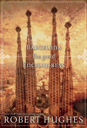 Robert Hughes / Barcelona the Great Enchantress (Hardback)