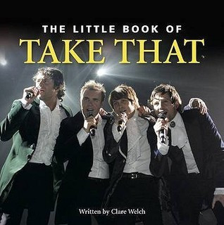 Claire Welch / The Little Book of Take That (Hardback)