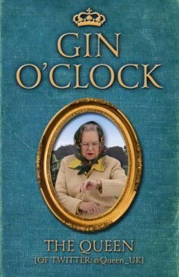 The Queen [of Twitter] / Gin O'Clock (Hardback)