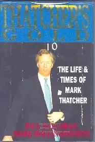 PAUL HALLORAN, MARK HOLLINGSWORTH / Thatcher's Gold: Life and Times of Mark Thatcher (Hardback)