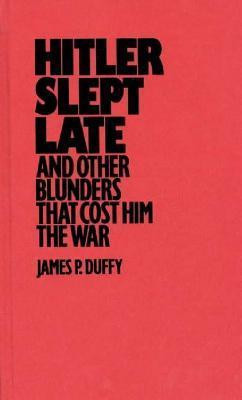 James P. Duffy / Hitler Slept Late (Hardback)