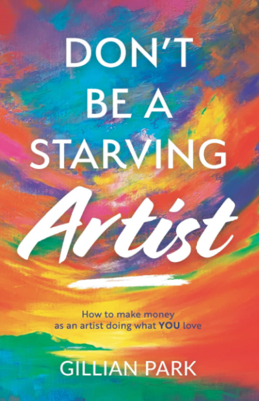 Gillian Park / Don't Be A Starving Artist (Large Paperback)