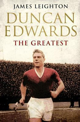 James Leighton / Duncan Edwards: The Greatest (Large Paperback)
