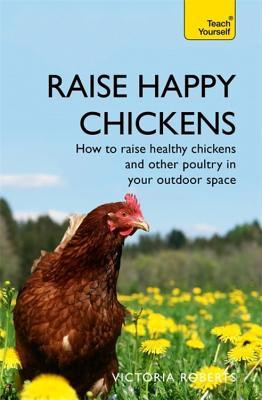 Victoria Roberts / Raise Happy Chickens (Large Paperback)