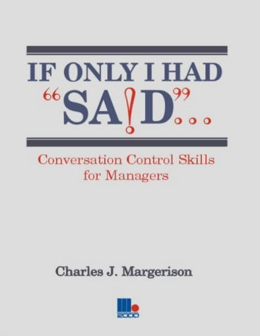 Charles J. Margerison / If Only I Had Said...: Conversation Control Skills for Managers (Large Paperback)
